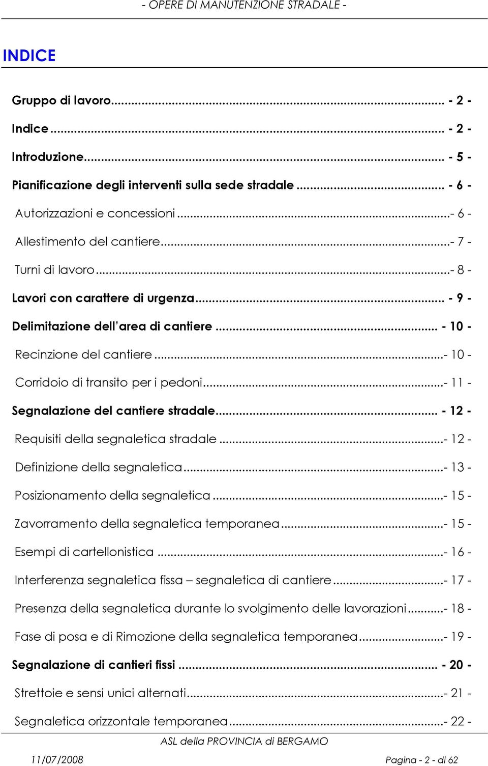 ..- 11 - Segnalazione del cantiere stradale... - 12 - Requisiti della segnaletica stradale...- 12 - Definizione della segnaletica...- 13 - Posizionamento della segnaletica.