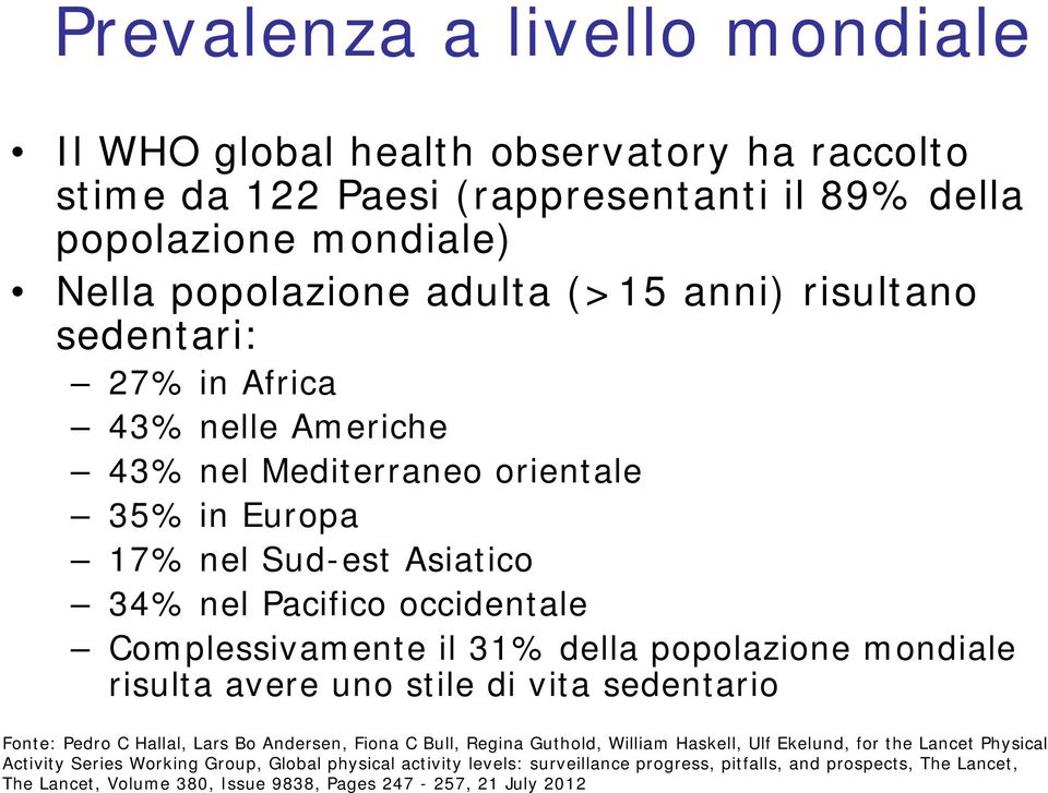 popolazione mondiale risulta avere uno stile di vita sedentario Fonte: Pedro C Hallal, Lars Bo Andersen, Fiona C Bull, Regina Guthold, William Haskell, Ulf Ekelund, for the Lancet