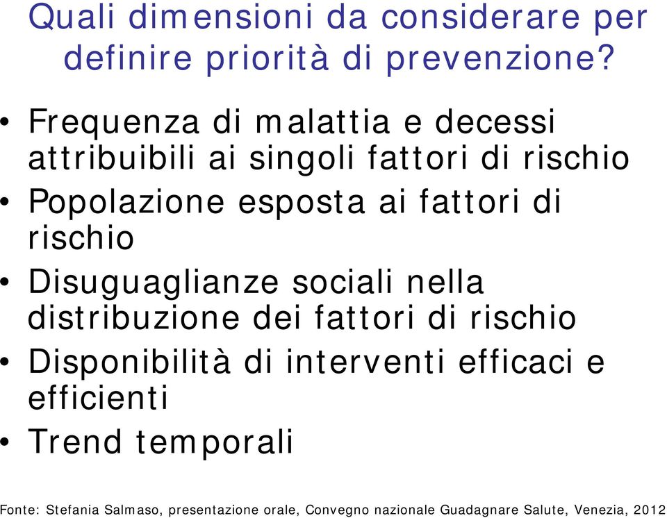 fattori di rischio Disuguaglianze sociali nella distribuzione dei fattori di rischio Disponibilità di