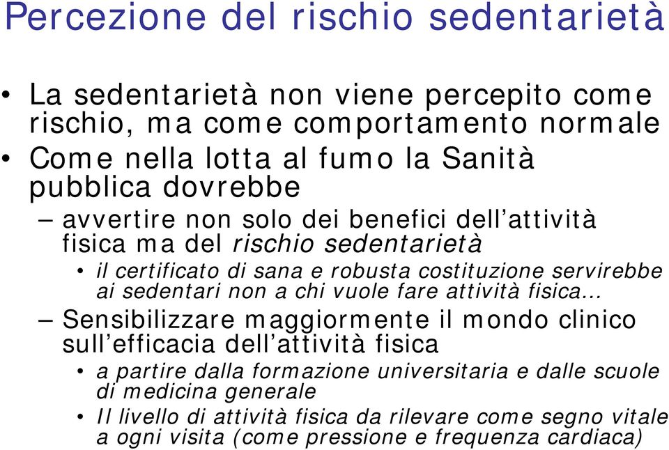 ai sedentari non a chi vuole fare attività fisica Sensibilizzare maggiormente il mondo clinico sull efficacia dell attività fisica a partire dalla