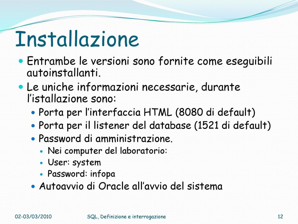 default) Porta per il listener del database (1521 di default) Password di amministrazione.