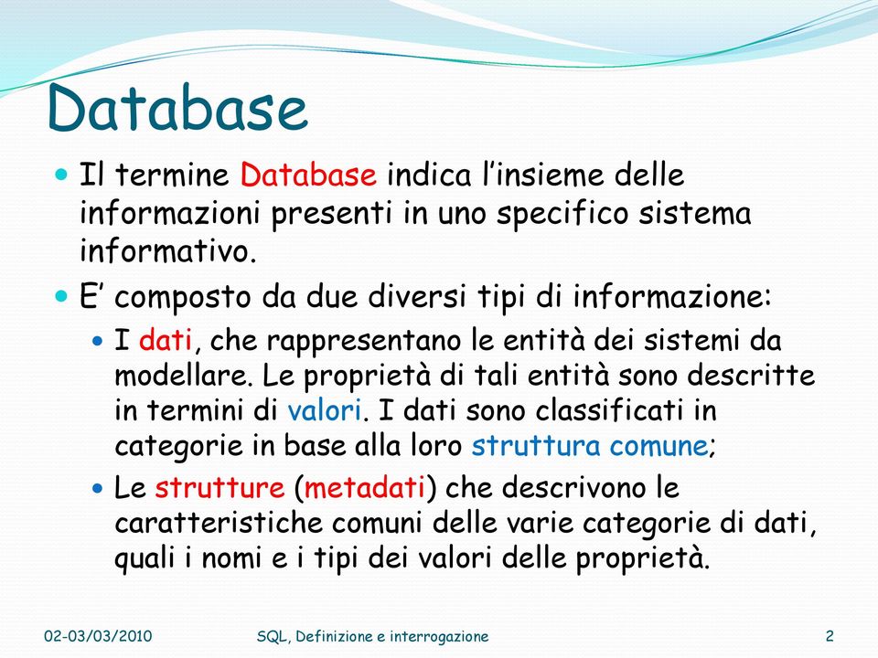 Le proprietà di tali entità sono descritte in termini di valori.