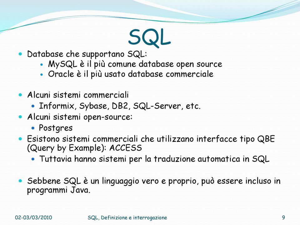 Alcuni sistemi open-source: Postgres Esistono sistemi commerciali che utilizzano interfacce tipo QBE (Query by Example):