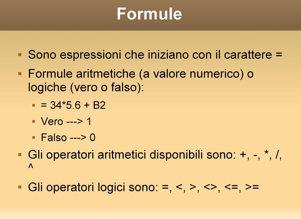 6 + B2 Vero ---> 1 Falso ---> 0 Gli operatori aritmetici