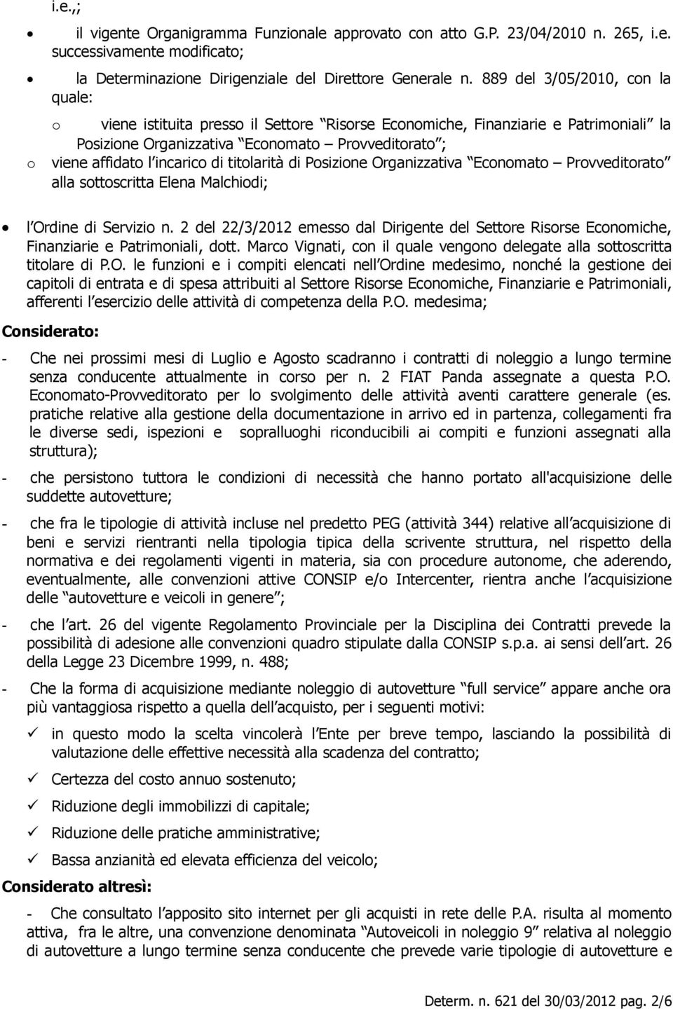 titolarità di Posizione Organizzativa Economato Provveditorato alla sottoscritta Elena Malchiodi; l Ordine di Servizio n.