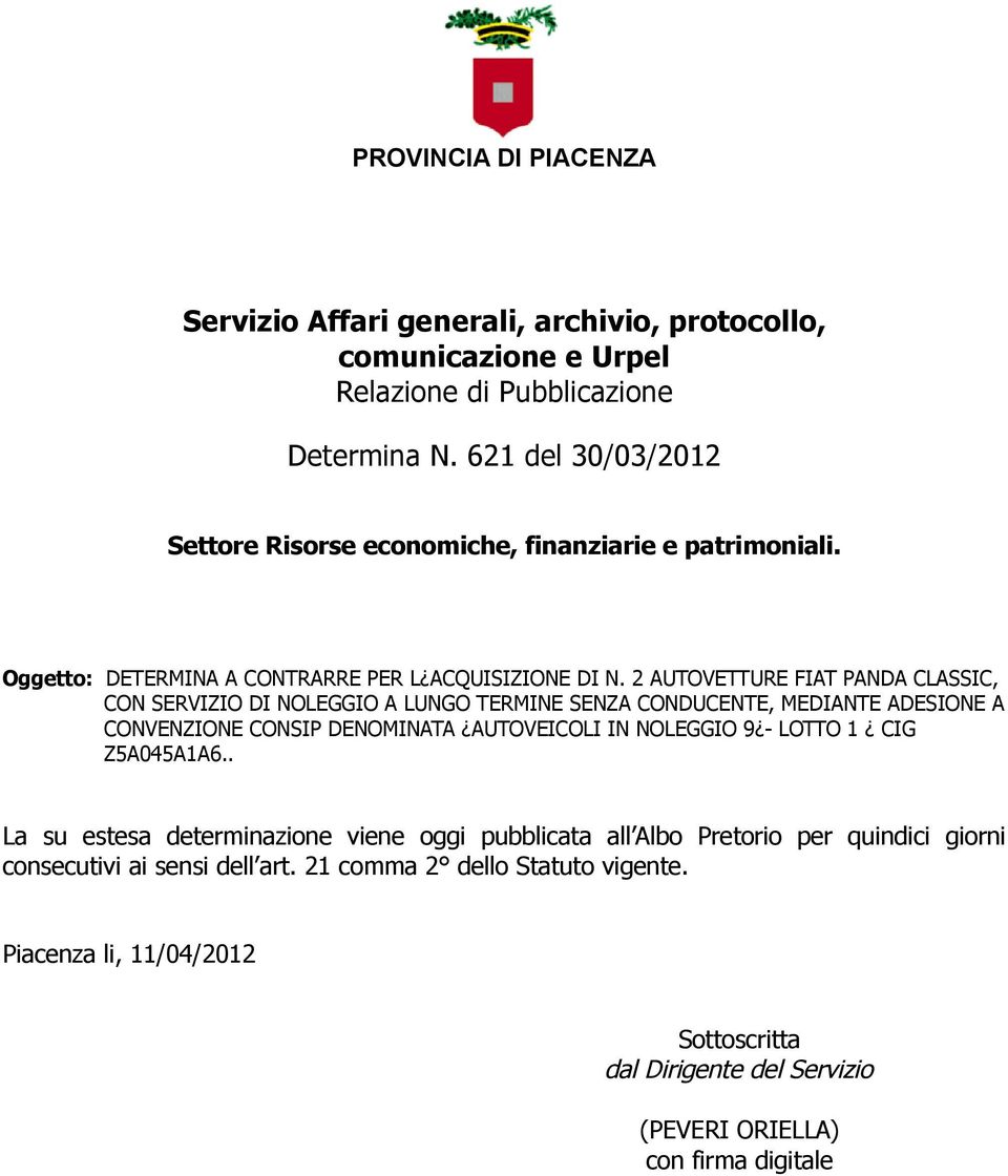 2 AUTOVETTURE FIAT PANDA CLASSIC, CON SERVIZIO DI NOLEGGIO A LUNGO TERMINE SENZA CONDUCENTE, MEDIANTE ADESIONE A CONVENZIONE CONSIP DENOMINATA AUTOVEICOLI IN NOLEGGIO 9 - LOTTO