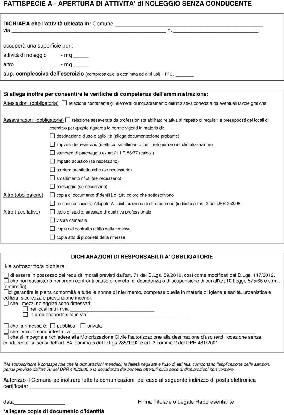 Si allega inoltre per consentire le verifiche di competenza dell'amministrazione: Attestazioni (obbligatoria) relazione contenente gli elementi di inquadramento dell'iniziativa corredata da eventuali