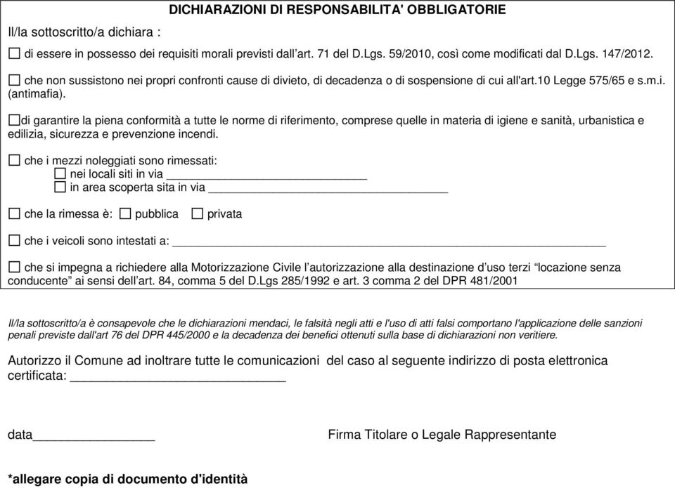 di garantire la piena conformità a tutte le norme di riferimento, comprese quelle in materia di igiene e sanità, urbanistica e edilizia, sicurezza e prevenzione incendi.