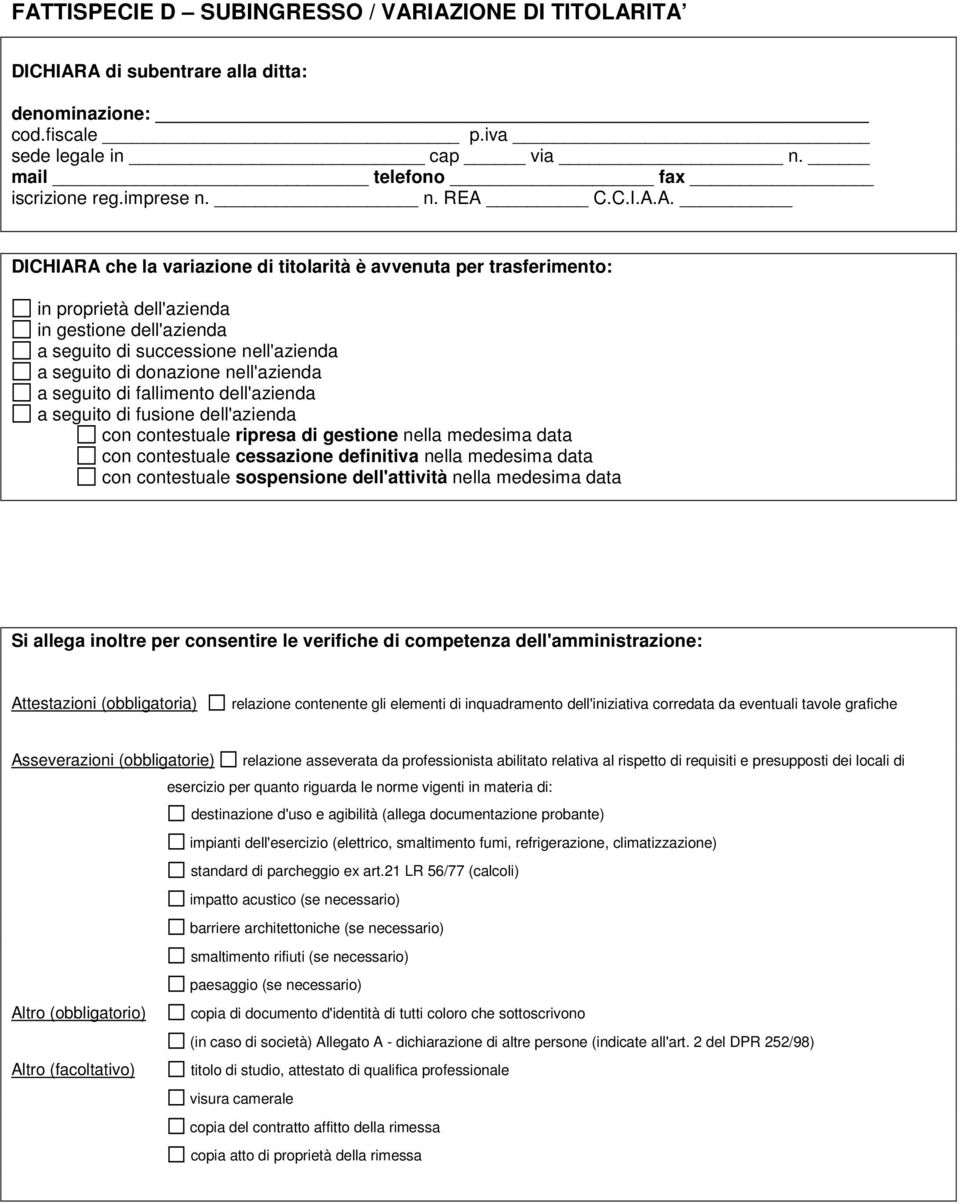 A. DICHIARA che la variazione di titolarità è avvenuta per trasferimento: in proprietà dell'azienda in gestione dell'azienda a seguito di successione nell'azienda a seguito di donazione nell'azienda