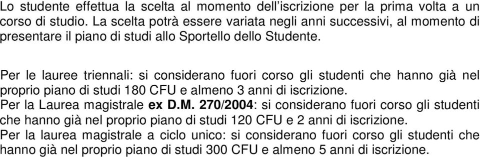 Pr l laur trinnali: si considrano fuori corso gli studnti ch hanno già nl proprio piano di studi 80 CFU almno 3 anni di iscrizion.