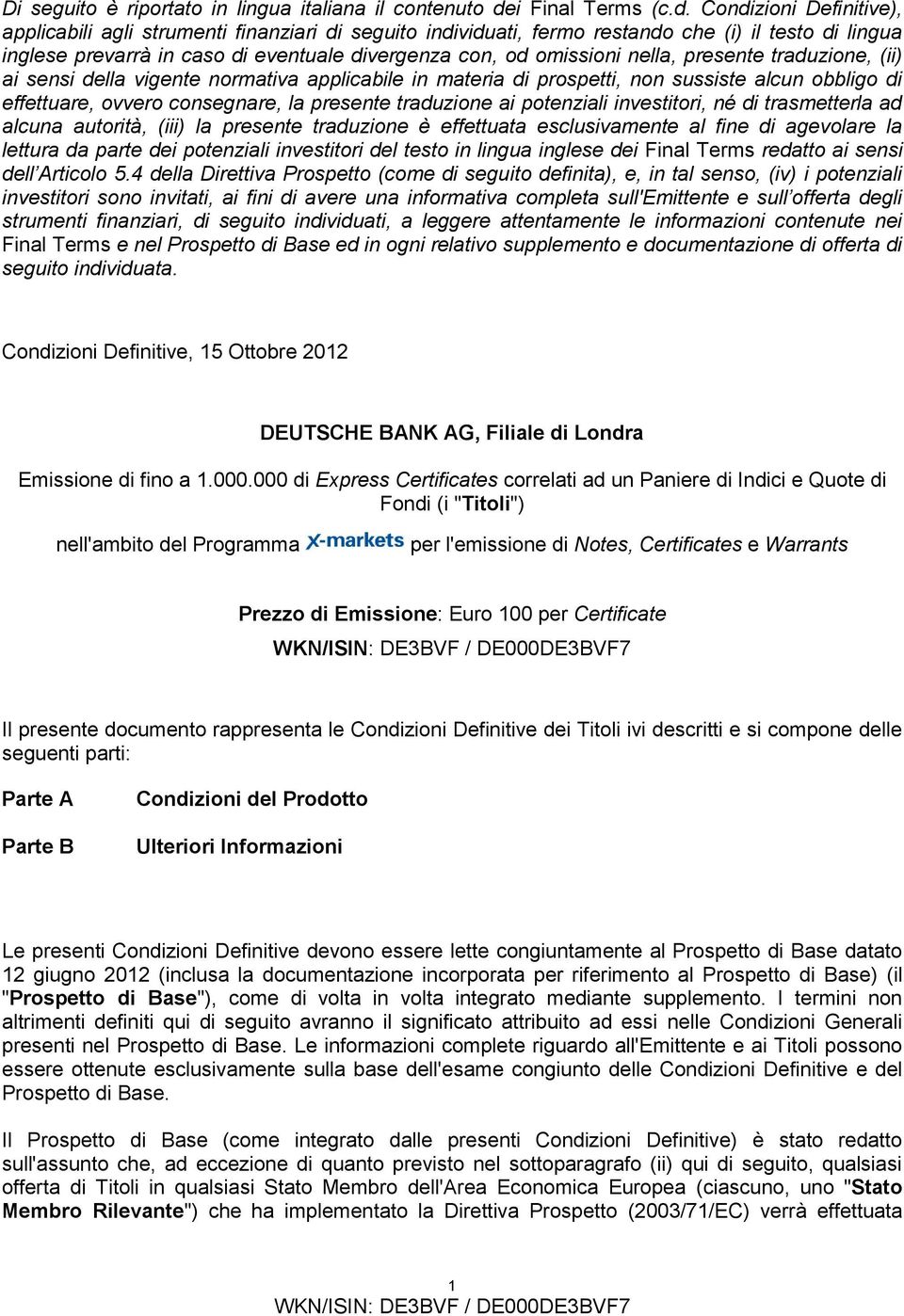 Condizioni Definitive), applicabili agli strumenti finanziari di seguito individuati, fermo restando che (i) il testo di lingua inglese prevarrà in caso di eventuale divergenza con, od omissioni