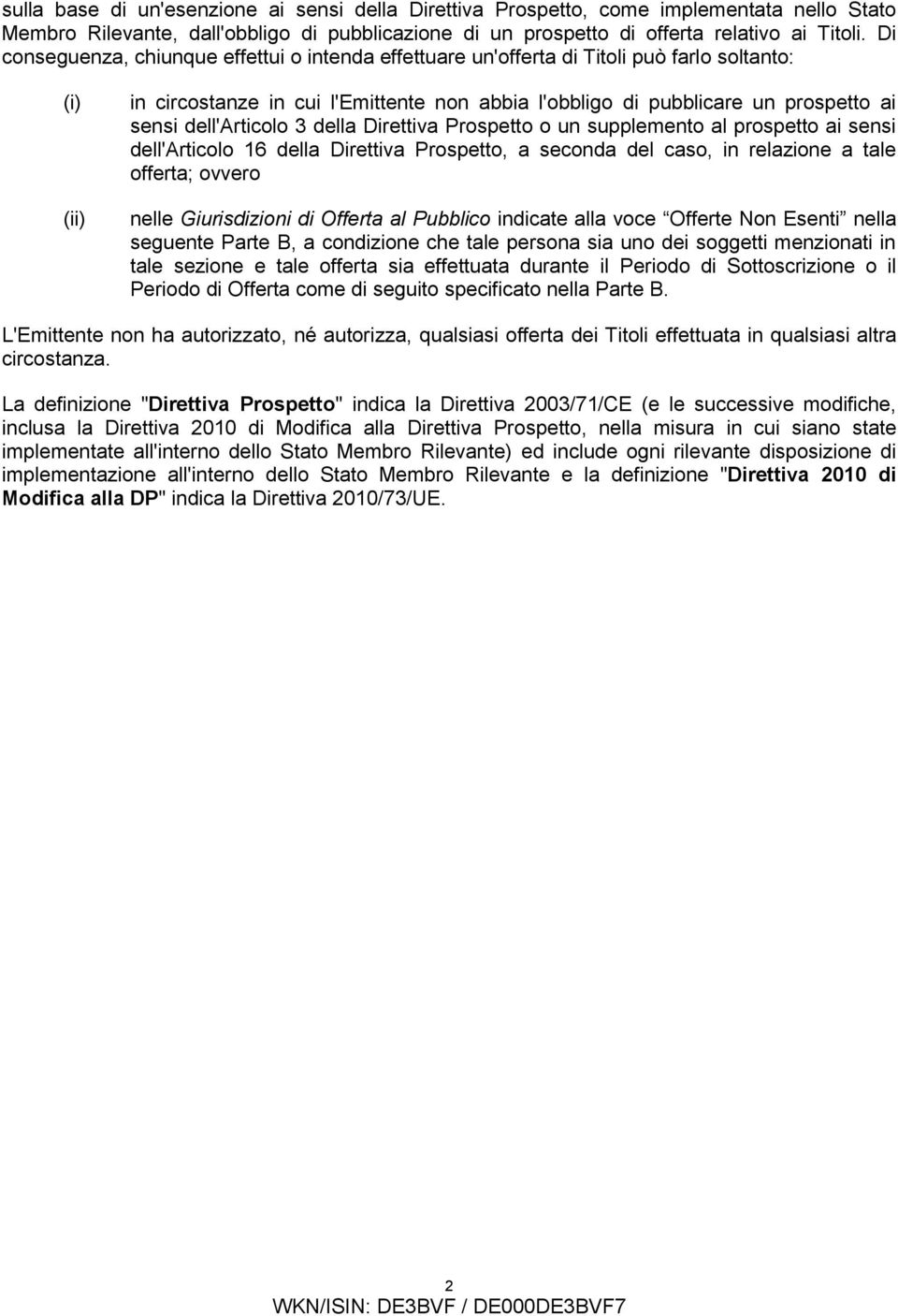 dell'articolo 3 della Direttiva Prospetto o un supplemento al prospetto ai sensi dell'articolo 16 della Direttiva Prospetto, a seconda del caso, in relazione a tale offerta; ovvero nelle