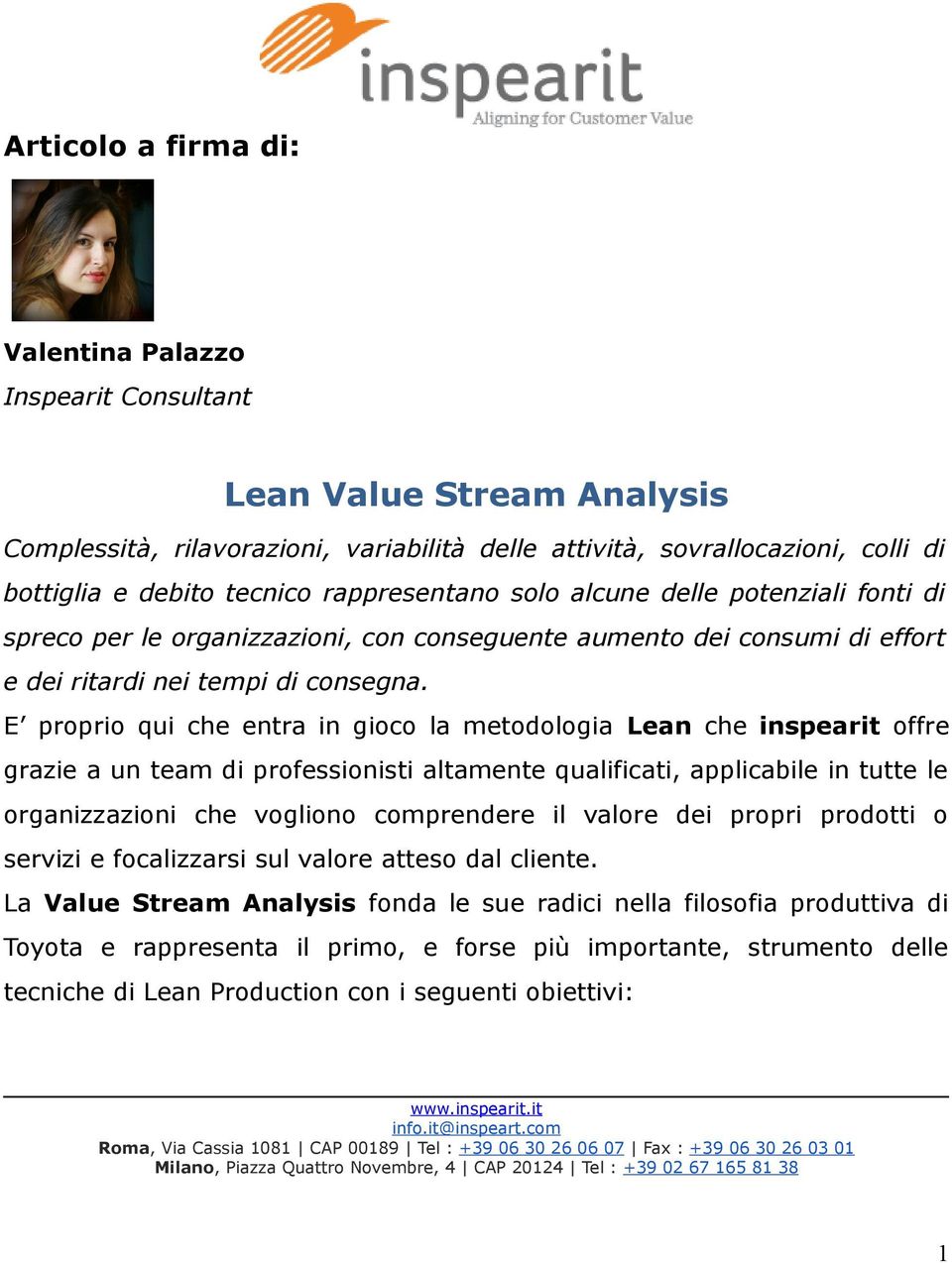 E proprio qui che entra in gioco la metodologia Lean che inspearit offre grazie a un team di professionisti altamente qualificati, applicabile in tutte le organizzazioni che vogliono comprendere il