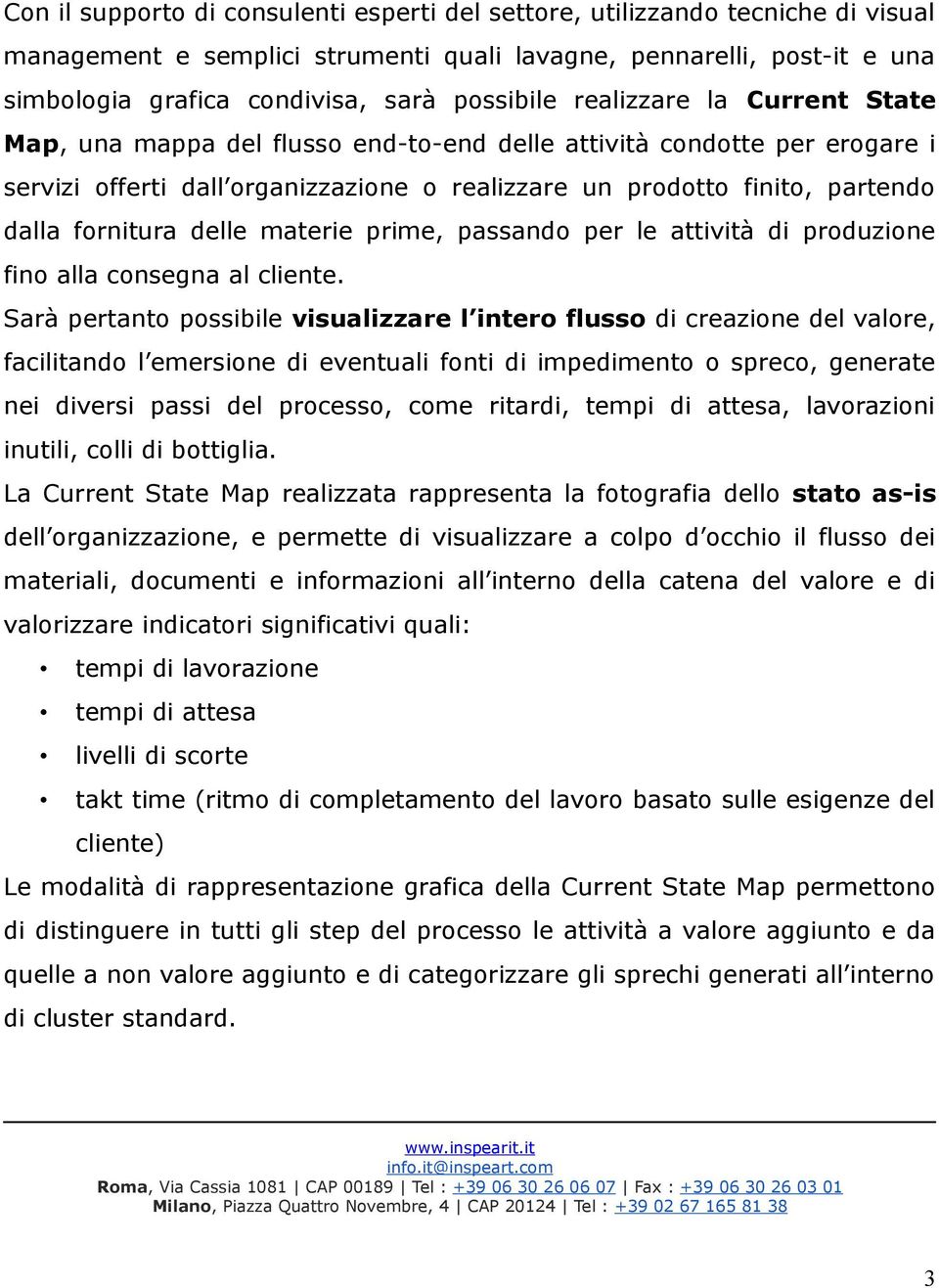 delle materie prime, passando per le attività di produzione fino alla consegna al cliente.