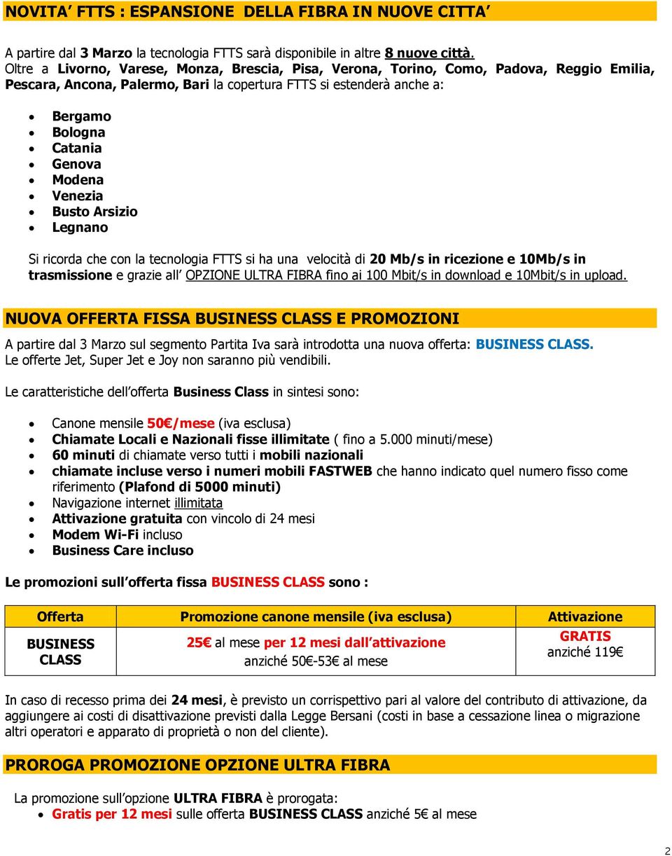 Modena Venezia Busto Arsizio Legnano Si ricorda che con la tecnologia FTTS si ha una velocità di 20 Mb/s in ricezione e 10Mb/s in trasmissione e grazie all OPZIONE ULTRA FIBRA fino ai 100 Mbit/s in