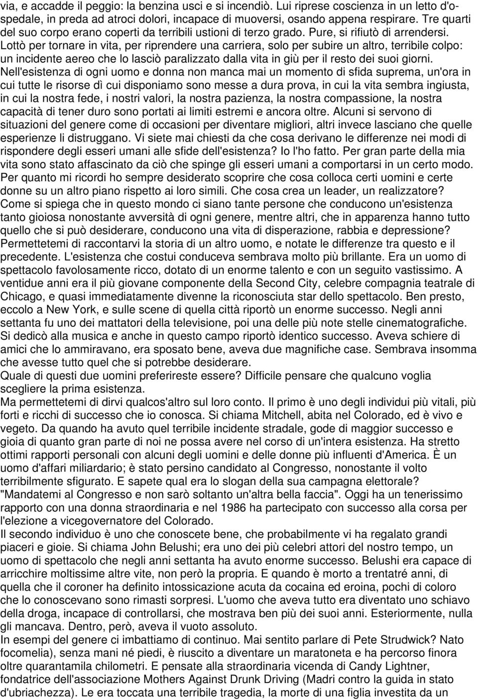 Lottò per tornare in vita, per riprendere una carriera, solo per subire un altro, terribile colpo: un incidente aereo che lo lasciò paralizzato dalla vita in giù per il resto dei suoi giorni.