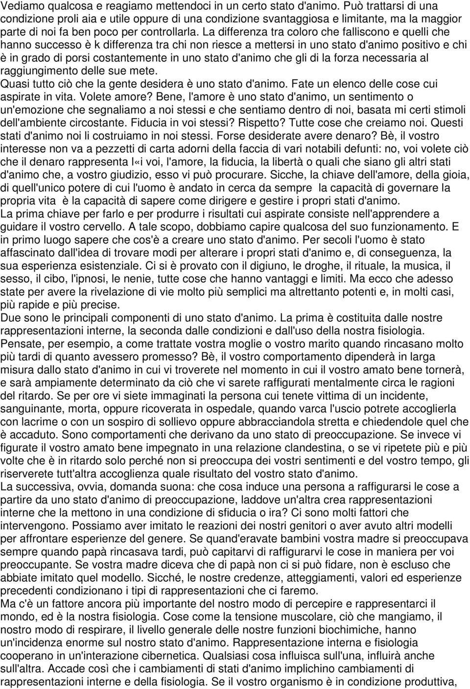 La differenza tra coloro che falliscono e quelli che hanno successo è k differenza tra chi non riesce a mettersi in uno stato d'animo positivo e chi è in grado di porsi costantemente in uno stato