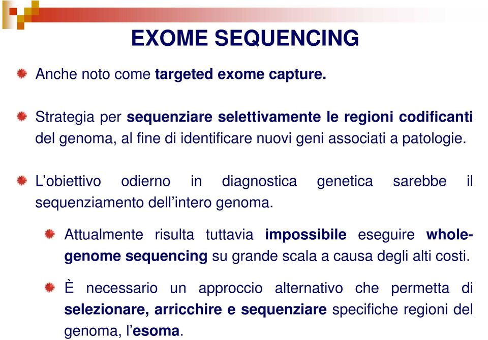 patologie. L obiettivo odierno in diagnostica genetica sarebbe il sequenziamento dell intero genoma.