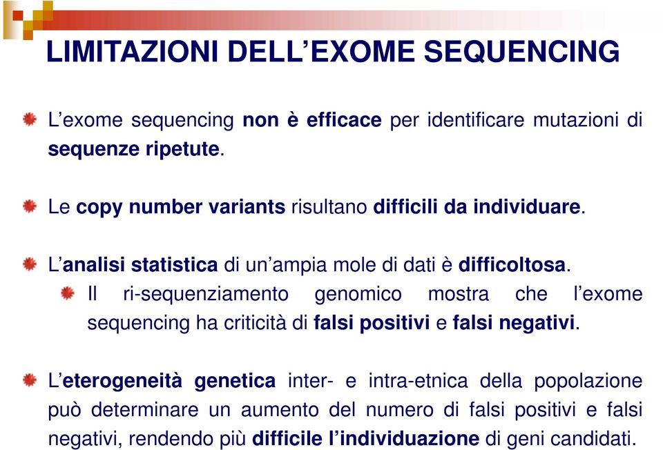 Il ri-sequenziamento genomico mostra che l exome sequencing ha criticità di falsi positivi e falsi negativi.
