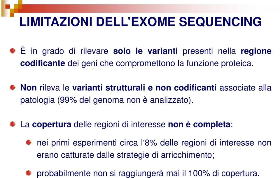 Non rileva le varianti strutturali e non codificanti associate alla patologia (99% del genoma non è analizzato).