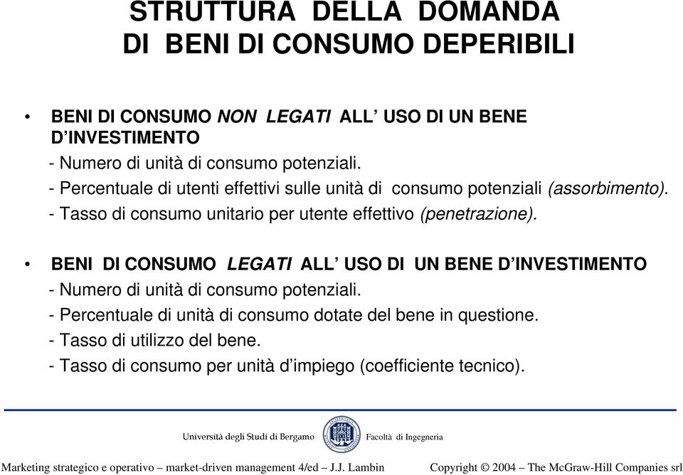 - Tasso di consumo unitario per utente effettivo (penetrazione).