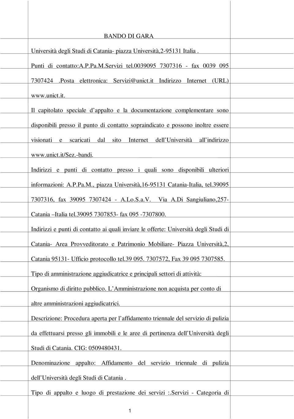 visionati e scaricati dal sito Internet dell Università all indirizzo www.unict.it/sez.-bandi. Indirizzi e punti di contatto presso i quali sono disponibili ulteriori informazioni: A.P.Pa.M.