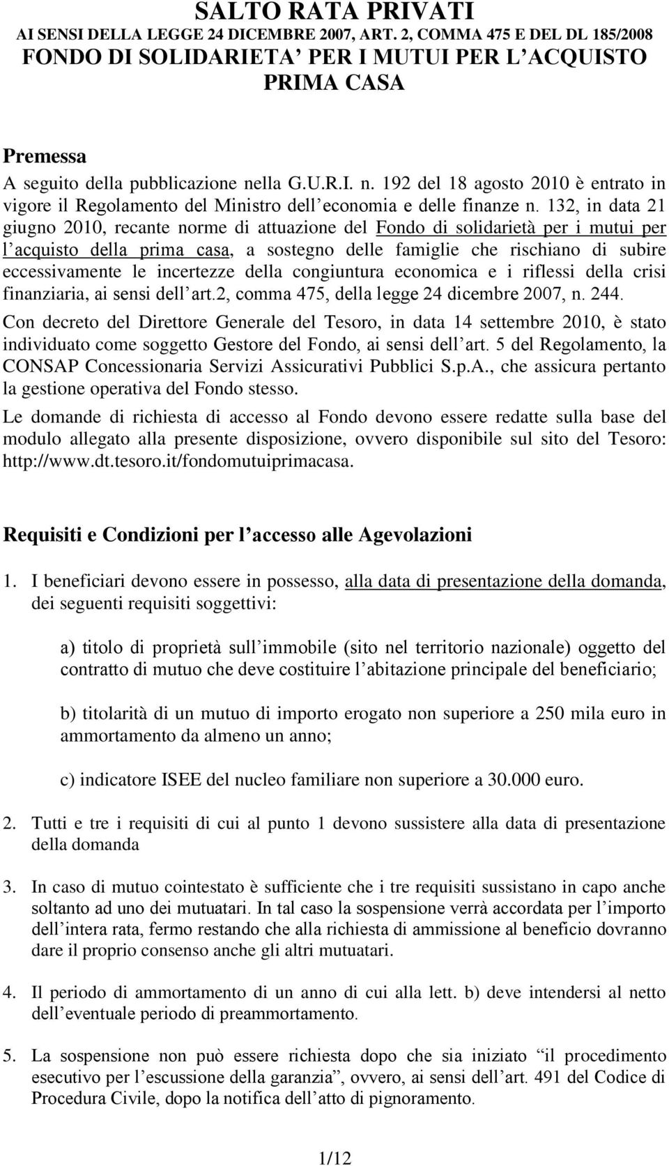 132, in data 21 giugno 2010, recante norme di attuazione del Fondo di solidarietà per i mutui per l acquisto della prima casa, a sostegno delle famiglie che rischiano di subire eccessivamente le