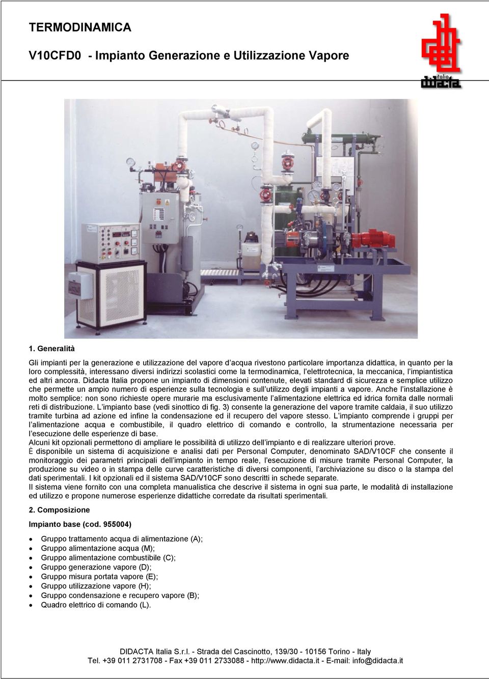 come la termodinamica, l elettrotecnica, la meccanica, l impiantistica ed altri ancora.