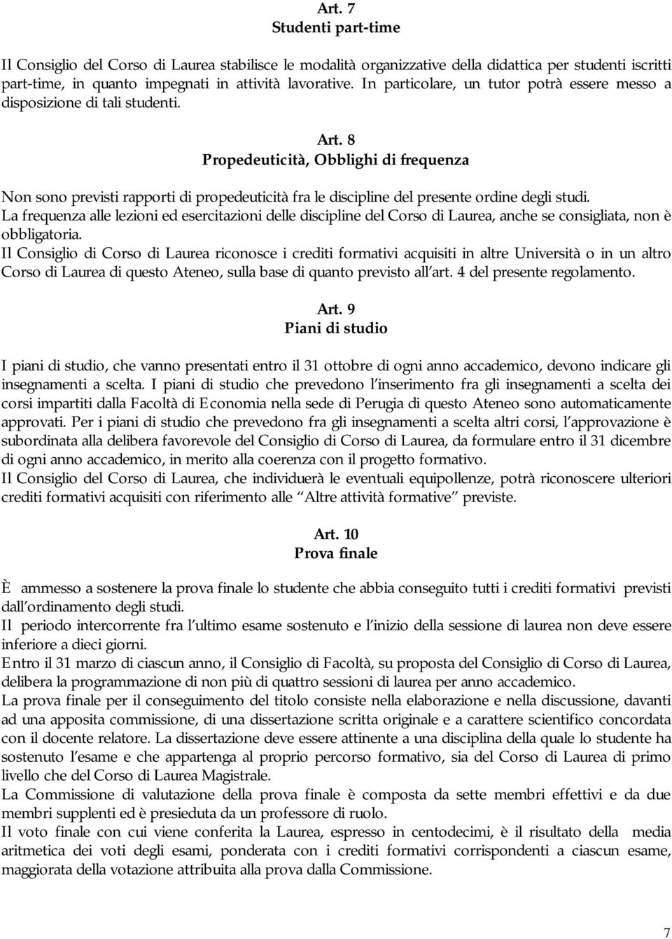 8 Propedeuticità, Obblighi di frequenza Non sono previsti rapporti di propedeuticità fra le discipline del presente ordine degli studi.