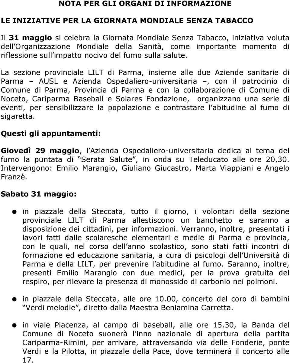 La sezione provinciale LILT di Parma, insieme alle due Aziende sanitarie di Parma AUSL e Azienda Ospedaliero-universitaria, con il patrocinio di Comune di Parma, Provincia di Parma e con la