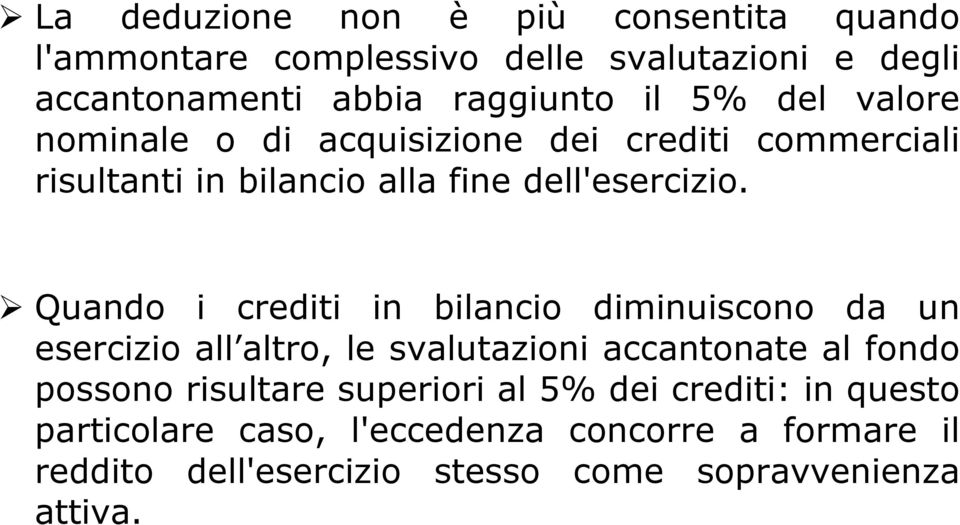 Ø Quando i crediti in bilancio diminuiscono da un esercizio all altro, le svalutazioni accantonate al fondo possono risultare