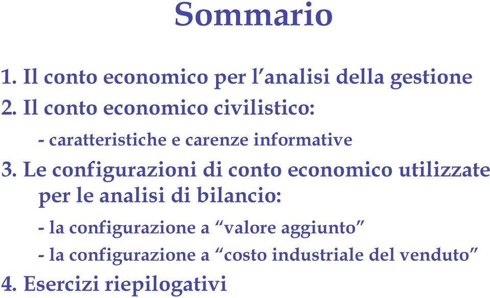 Le configurazioni di conto economico utilizzate per le analisi di bilancio: - la