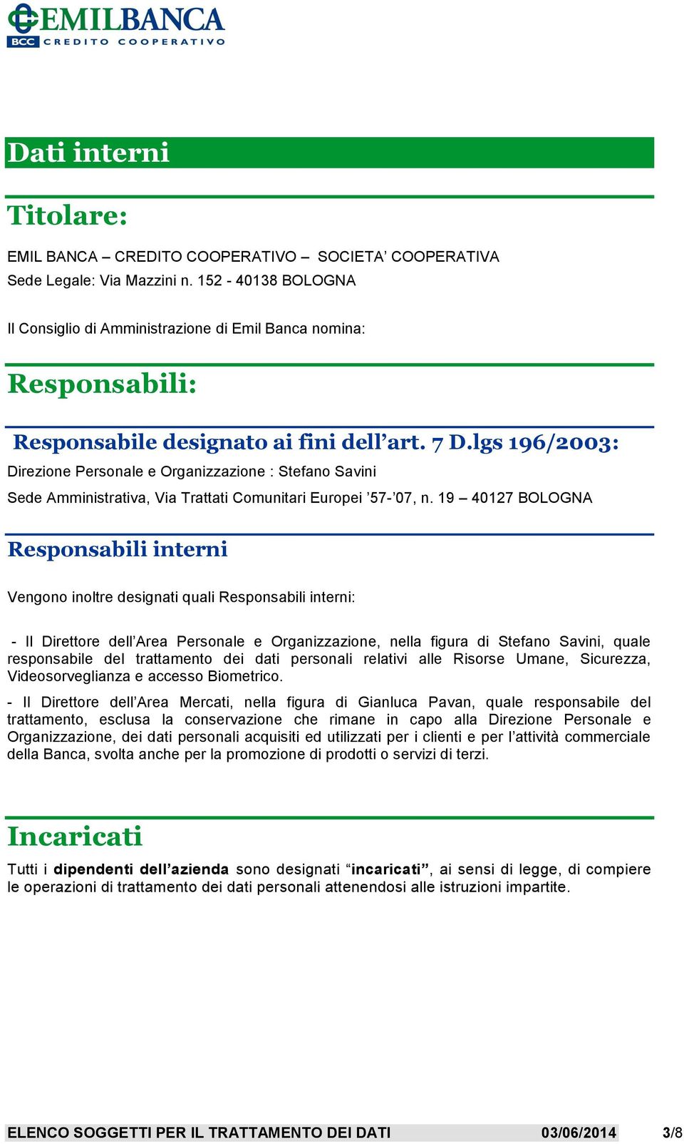 lgs 196/2003: Direzione Personale e Organizzazione : Stefano Savini Sede Amministrativa, Via Trattati Comunitari Europei 57-07, n.