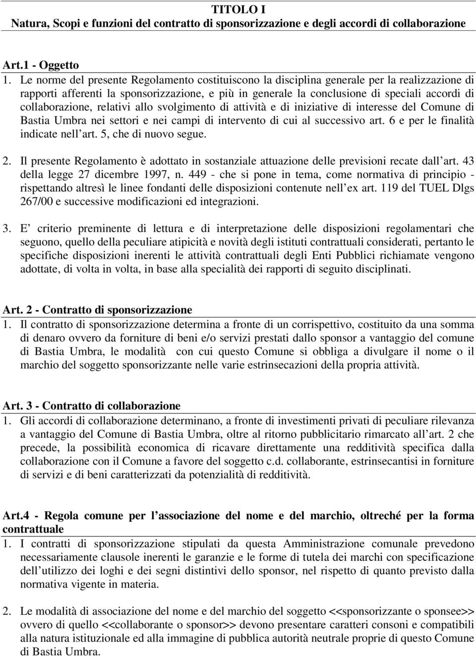 collaborazione, relativi allo svolgimento di attività e di iniziative di interesse del Comune di Bastia Umbra nei settori e nei campi di intervento di cui al successivo art.