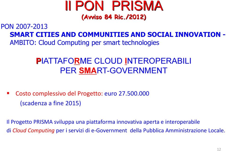technologies PIATTAFORME CLOUD INTEROPERABILI PER SMART-GOVERNMENT Costo complessivo del Progetto: euro 27.500.
