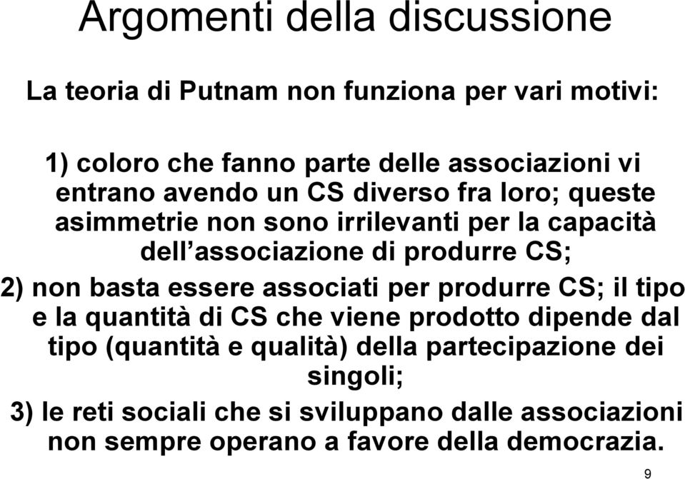 non basta essere associati per produrre CS; il tipo e la quantità di CS che viene prodotto dipende dal tipo (quantità e qualità)