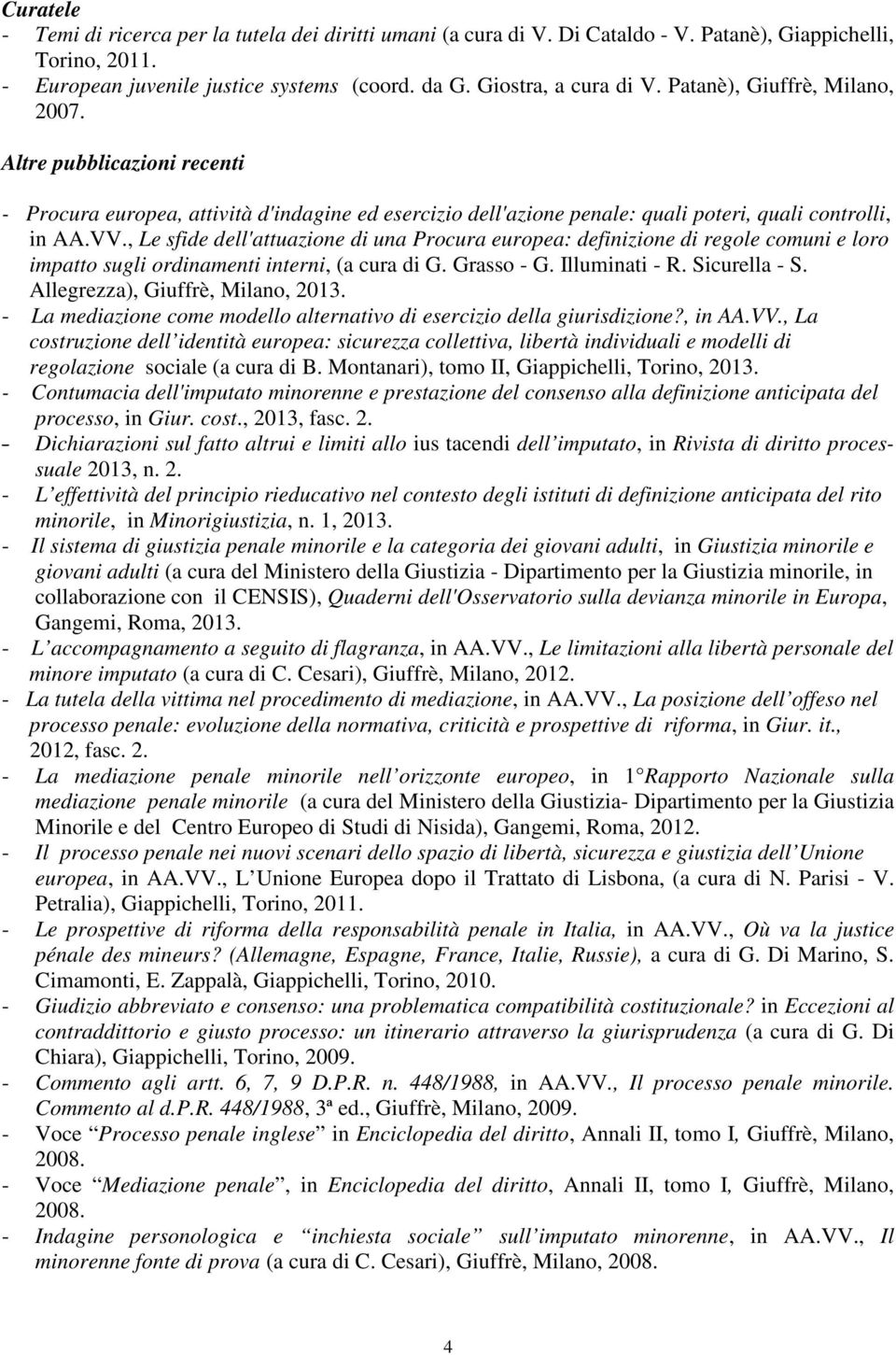 , Le sfide dell'attuazione di una Procura europea: definizione di regole comuni e loro impatto sugli ordinamenti interni, (a cura di G. Grasso - G. Illuminati - R. Sicurella - S.