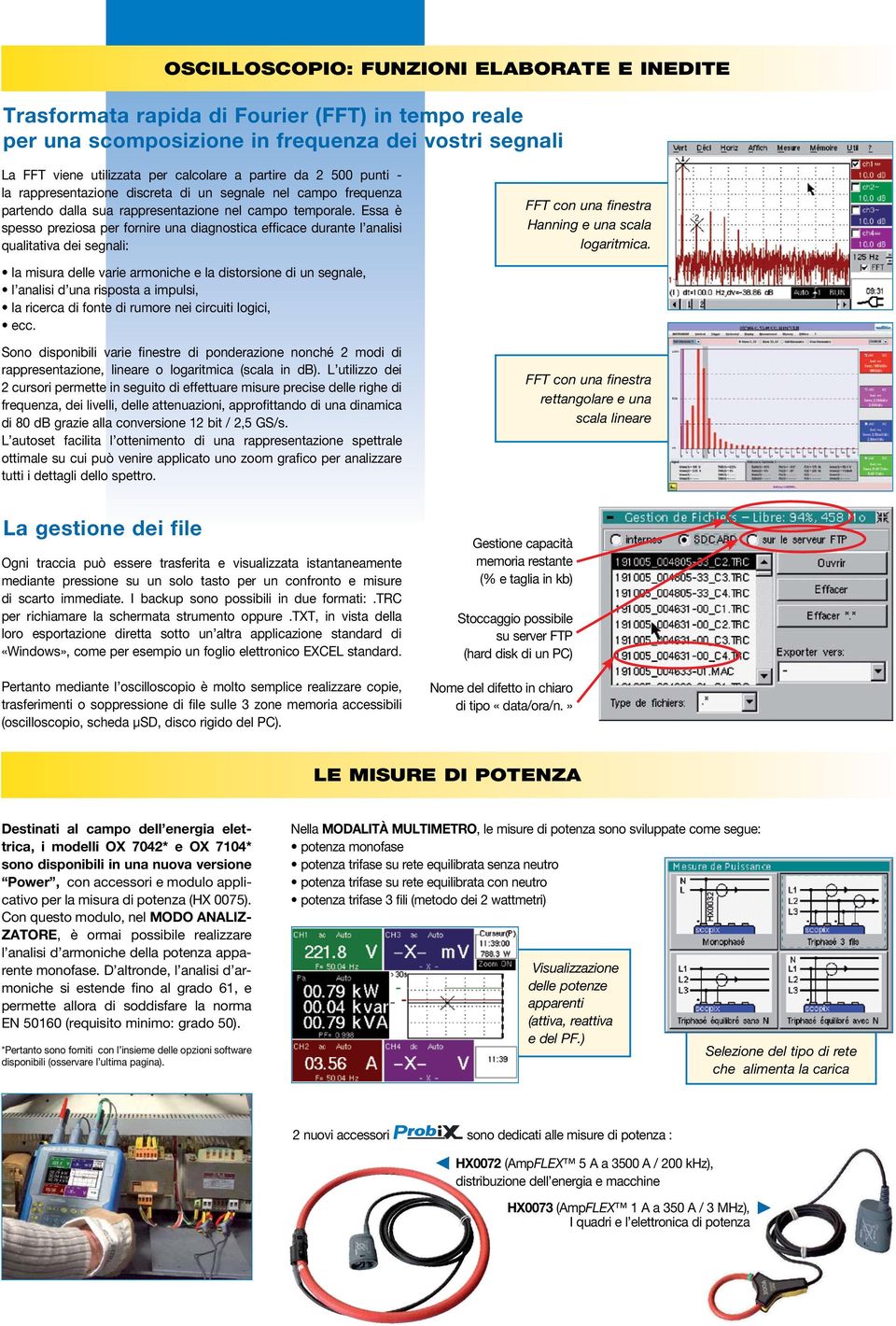 Essa è spesso preziosa per fornire una diagnostica efficace durante l analisi qualitativa dei segnali: FFT con una finestra Hanning e una scala logaritmica.