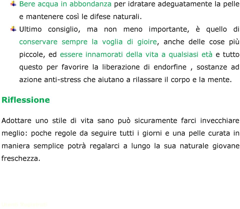 qualsiasi età e tutto questo per favorire la liberazione di endorfine, sostanze ad azione anti-stress che aiutano a rilassare il corpo e la mente.