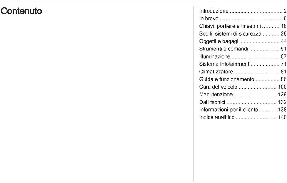 .. 51 Illuminazione... 67 Sistema Infotainment... 71 Climatizzatore... 81 Guida e funzionamento.