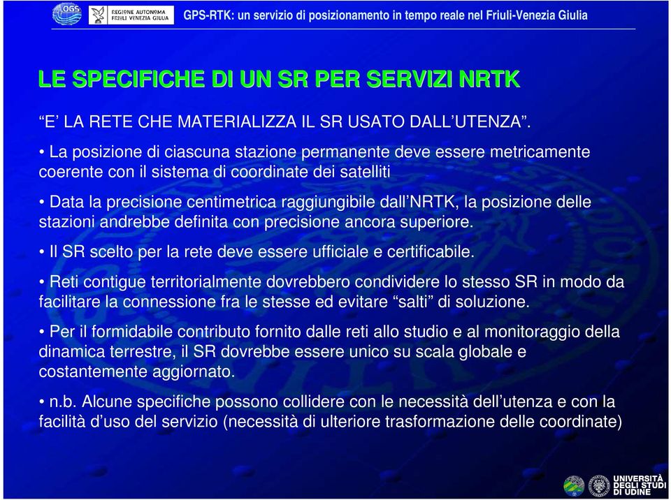 stazioni andrebbe definita con precisione ancora superiore. Il SR scelto per la rete deve essere ufficiale e certificabile.