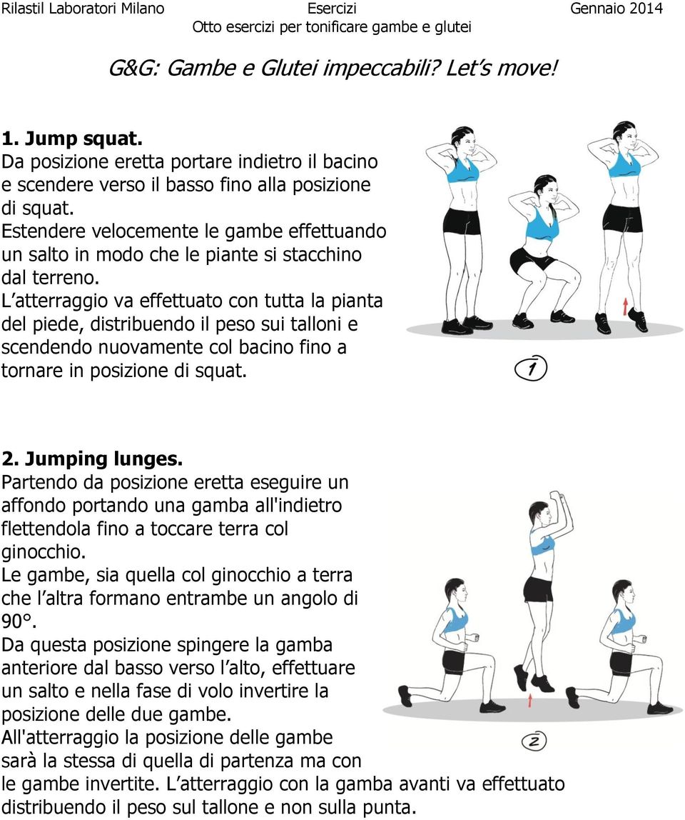 L atterraggio va effettuato con tutta la pianta del piede, distribuendo il peso sui talloni e scendendo nuovamente col bacino fino a tornare in posizione di squat. 2. Jumping lunges.