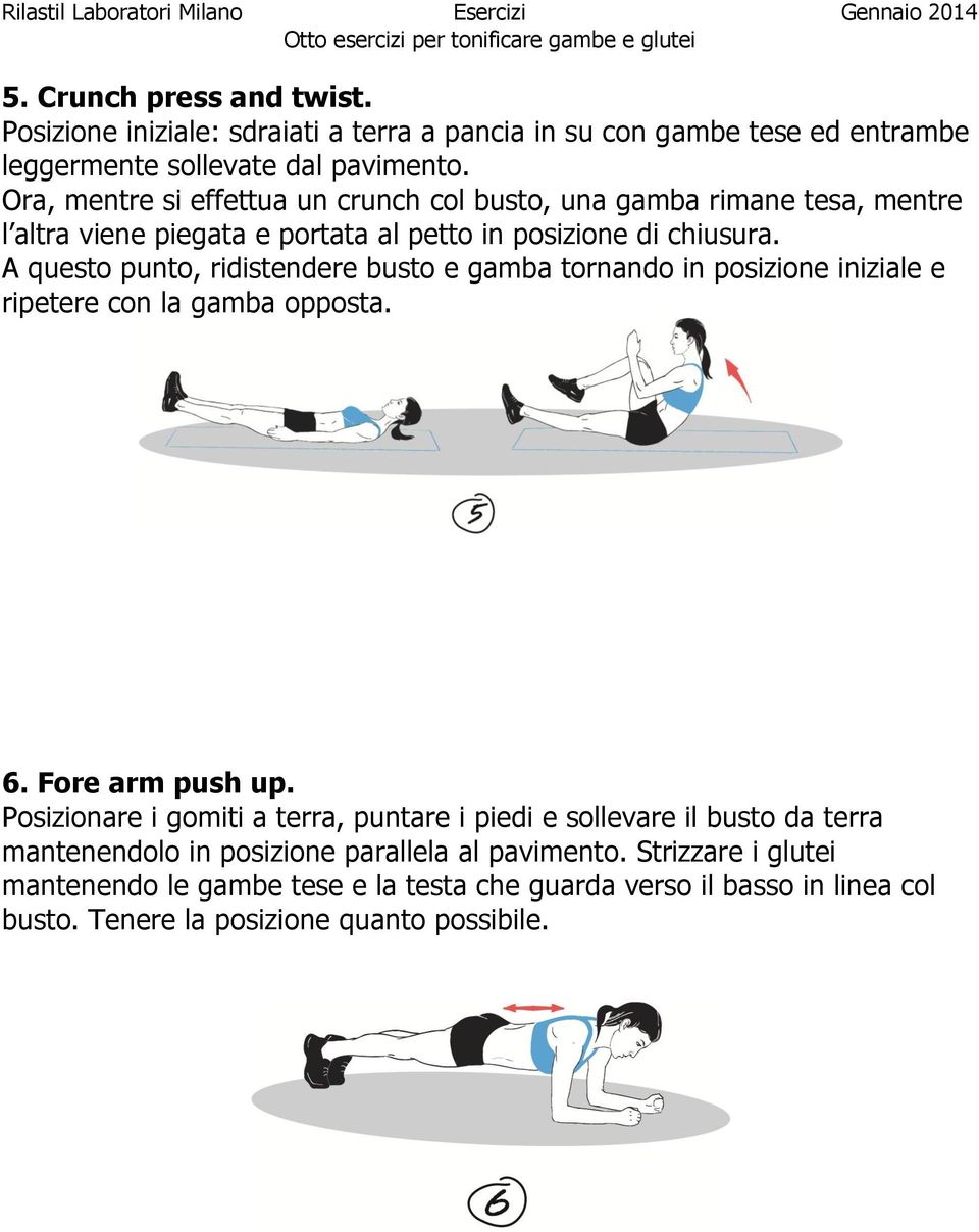 A questo punto, ridistendere busto e gamba tornando in posizione iniziale e ripetere con la gamba opposta. 6. Fore arm push up.