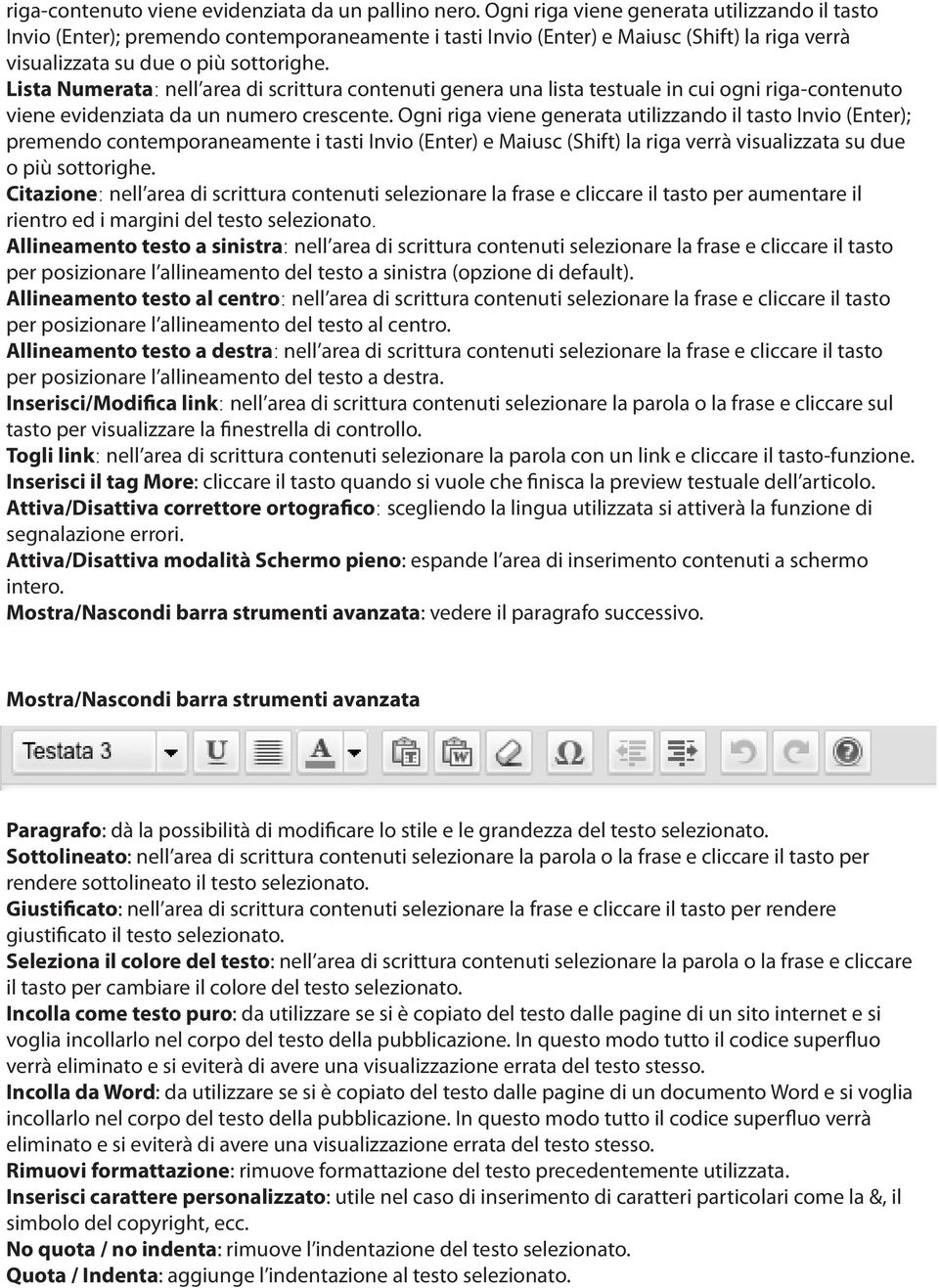 Lista Numerata: nell area di scrittura contenuti genera una lista testuale in cui ogni riga-contenuto viene evidenziata da un numero crescente.