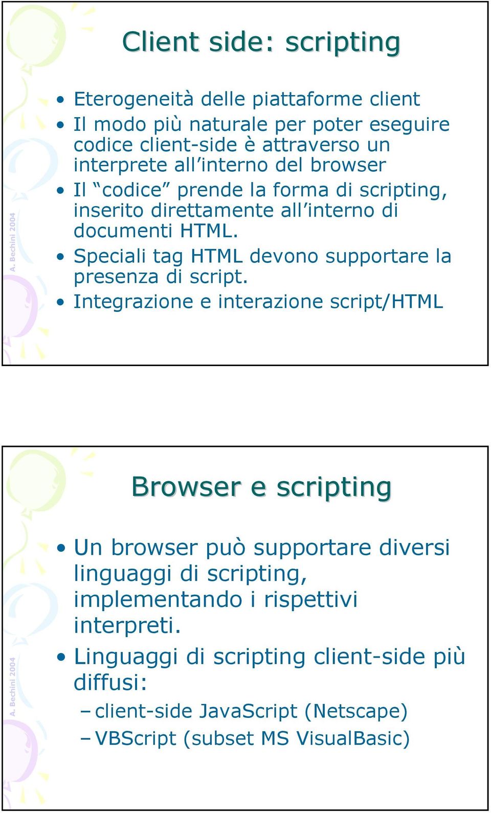 Speciali tag HTML devono supportare la presenza di script.