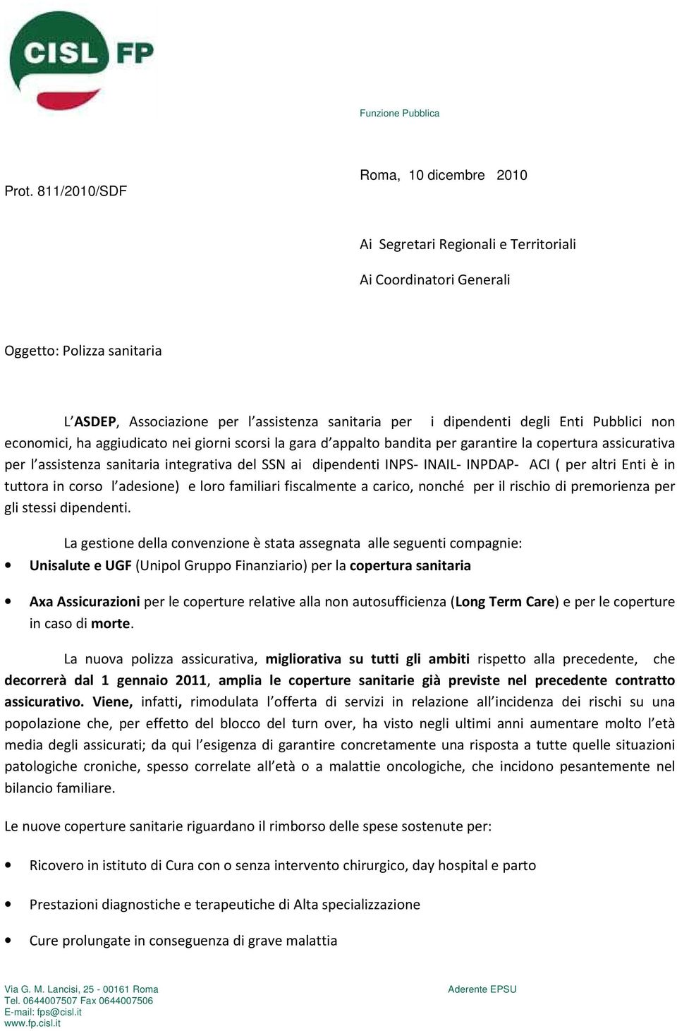 Enti Pubblici non economici, ha aggiudicato nei giorni scorsi la gara d appalto bandita per garantire la copertura assicurativa per l assistenza sanitaria integrativa del SSN ai dipendenti INPS-