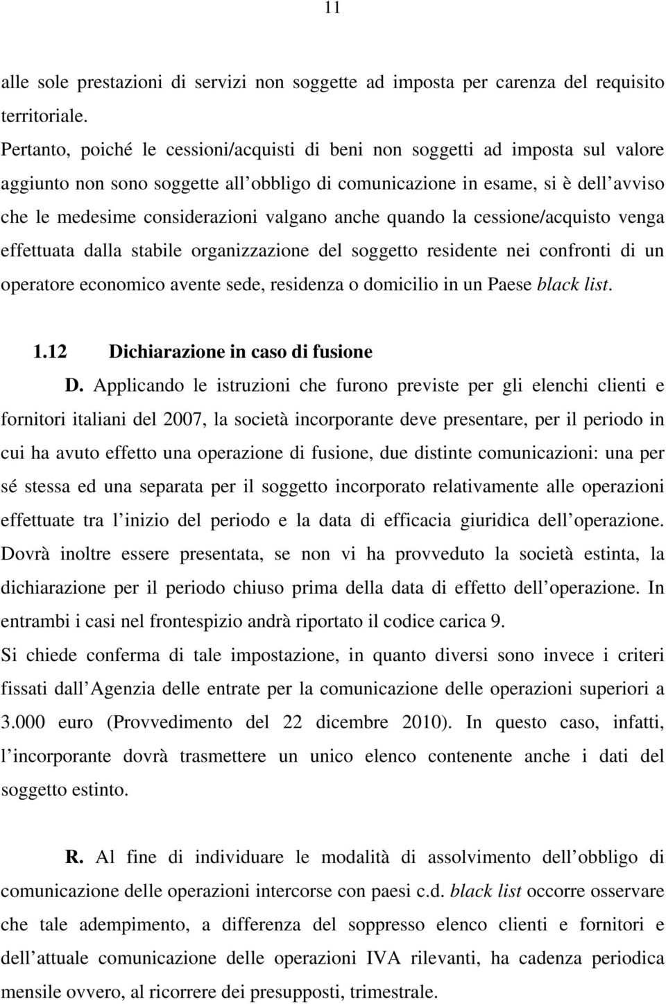 valgano anche quando la cessione/acquisto venga effettuata dalla stabile organizzazione del soggetto residente nei confronti di un operatore economico avente sede, residenza o domicilio in un Paese