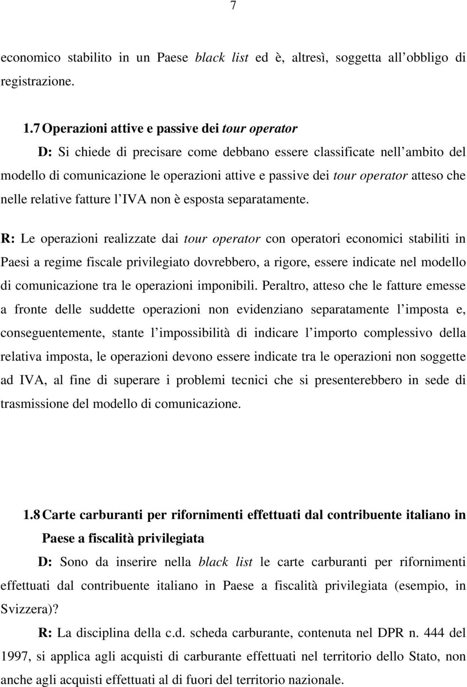 atteso che nelle relative fatture l IVA non è esposta separatamente.