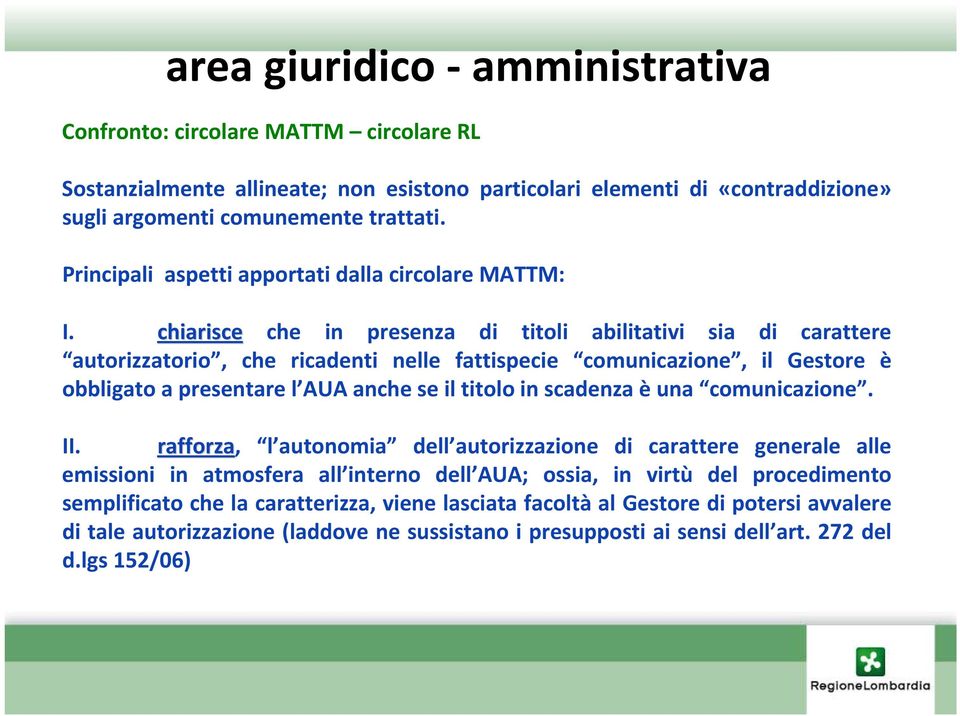 chiarisce che in presenza di titoli abilitativi sia di carattere autorizzatorio, che ricadenti nelle fattispecie comunicazione, il Gestore è obbligato a presentare l AUA anche se il titolo in